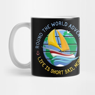 Life Is Short Sail More - Round The Globe Sailing Adventure Mug